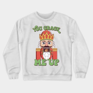 Nutcracker Nonsense : You Crack Me Up Funny Christmas Crewneck Sweatshirt